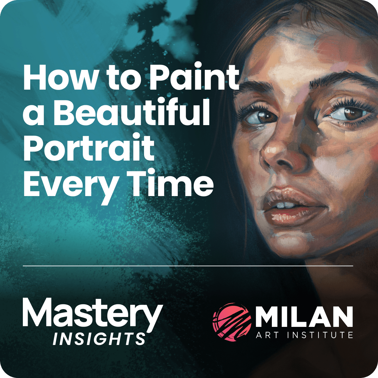 Mastery Insights | How to Paint a Beautiful Portrait Every Time